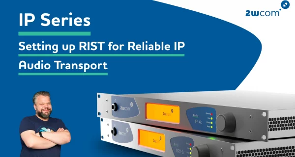 IP Series - how to setup RIST for Reliable IP Audio Transport