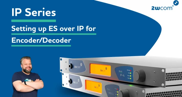 IP Series - Setting up ES over IP for your Encoder or Decoder